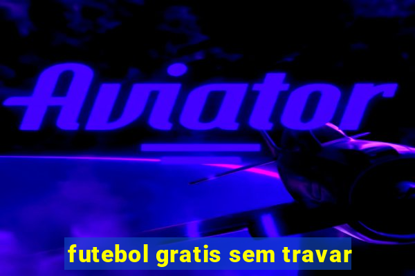 futebol gratis sem travar